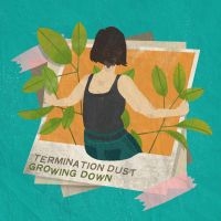 Termination Dust - Growing Down i gruppen VINYL / Pop-Rock hos Bengans Skivbutik AB (5572805)