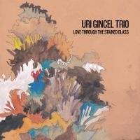 Gincel Uri Trio - Love Through The Stained Glass i gruppen CD / Jazz hos Bengans Skivbutik AB (5572862)