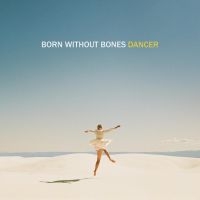 Born Without Bones - Dancer i gruppen CD / Pop-Rock hos Bengans Skivbutik AB (5573069)