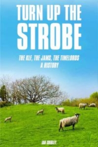 Shirley Ian - Turn Up The Strobe: The Klf, The Ja i gruppen PocketBøker hos Bengans Skivbutik AB (5573151)