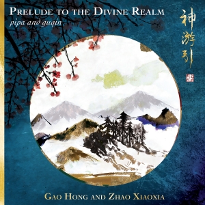 Gao Hong Zhao Xiaoxia - Prelude To The Divine Realm - Pipa i gruppen CD / Kommende / World Music hos Bengans Skivbutik AB (5573271)