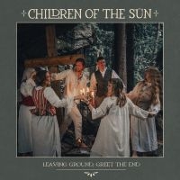 Children Of The Sün - Leaving Ground, Greet The End i gruppen VINYL / Kommende / Pop-Rock hos Bengans Skivbutik AB (5573545)