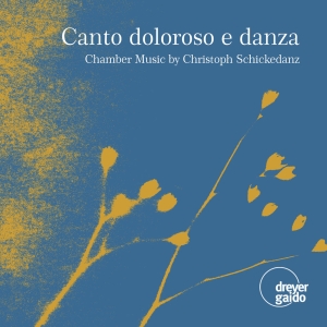 Christoph Schickedanz - Canto Doloroso E Danza - Chamber Mu i gruppen VI TIPSER / Julegavetips CD hos Bengans Skivbutik AB (5573911)