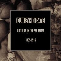 Dub Syndicate - Out Here On The Perimeter 1989-1996 i gruppen CD / Kommende / Reggae hos Bengans Skivbutik AB (5574080)