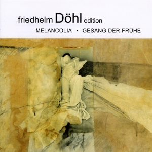 Friedhelm Döhl - Melancolia/Gesang Der Frühe i gruppen CD / Klassisk hos Bengans Skivbutik AB (5574902)