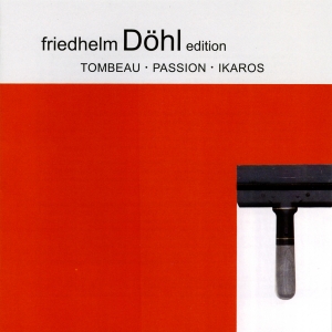 Friedhelm Döhl - Tombeau/Passion/Ikaros i gruppen CD / Klassisk hos Bengans Skivbutik AB (5574905)