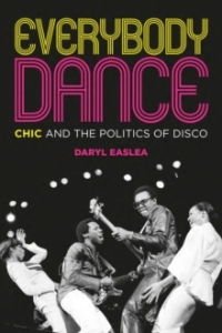 Daryl Easlea - Everybody Dance: Chic And The Politics Of Disco i gruppen Labels /  hos Bengans Skivbutik AB (5574926)