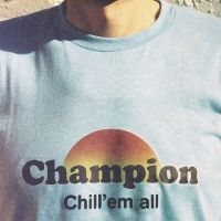 Champion - Chill 'Em All i gruppen CD / Pop-Rock hos Bengans Skivbutik AB (5576426)