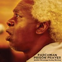 Parchman Prison Prayer - Another Mississippi Sunday Morning i gruppen CD / Kommende / Blues hos Bengans Skivbutik AB (5576524)