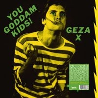 Geza X - You Goddamn Kids ! i gruppen VINYL / Kommende / Pop-Rock hos Bengans Skivbutik AB (5577687)