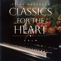 Steve Anderson - Classics For The Heart: Calm i gruppen CD / Kommende / Pop-Rock hos Bengans Skivbutik AB (5577749)