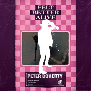 Peter Doherty - Felt Better Alive i gruppen CD / Kommende / Pop-Rock hos Bengans Skivbutik AB (5578630)