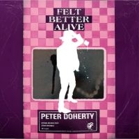 Doherty Peter - Felt Better Alive i gruppen CD / Kommende / Pop-Rock hos Bengans Skivbutik AB (5578630)