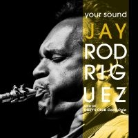 Jay Rodriguez - Your Sound: Live At Dizzy?S Club Co i gruppen CD / Jazz hos Bengans Skivbutik AB (5580714)