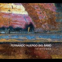 Fernando Huergo Big Band - Relentless i gruppen CD / Jazz hos Bengans Skivbutik AB (5580753)