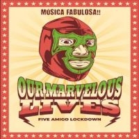 Our Marvelous Lives - Five Amigo Lockdown i gruppen CD / Kommende / Pop-Rock hos Bengans Skivbutik AB (5580774)