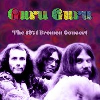 Guru Guru - The 1971 Bremen Concert i gruppen CD / Kommende / Pop-Rock hos Bengans Skivbutik AB (5580790)