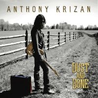 Anthony Krizan - Dust And Bone i gruppen CD / Kommende / Pop-Rock hos Bengans Skivbutik AB (5580791)