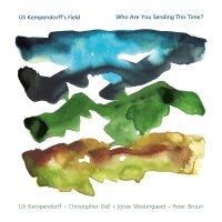 Uli Kempendorff's Field - Who Are You Sending This Time? i gruppen CD / Kommende / Jazz hos Bengans Skivbutik AB (5580864)