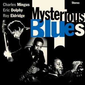 Charles Mingu & Eric Dolphy & Roy Eldridge - Mysterious Blues i gruppen CD / Kommende / Jazz hos Bengans Skivbutik AB (5582004)