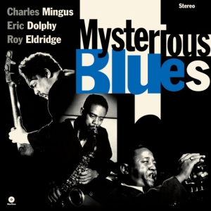 Charles Mingus & Eric Dolphy & Roy Eldridge - Mysterious Blues i gruppen VINYL / Kommende / Jazz hos Bengans Skivbutik AB (5582009)