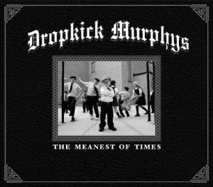 Dropkick Murphys - The Meanest Of Times i gruppen CD / Pop-Rock hos Bengans Skivbutik AB (5584460)