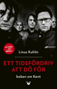 Linus Kuhlin - Ett Tidsfördriv Att Dö För - Boken Om Kent i gruppen Øvrige Bøker / Kommende hos Bengans Skivbutik AB (5584667)