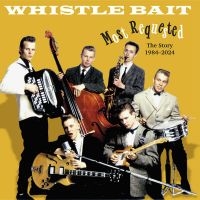 Whistle Bait - Most Requested - The Story 1984-202 i gruppen CD / Pop-Rock hos Bengans Skivbutik AB (5585052)