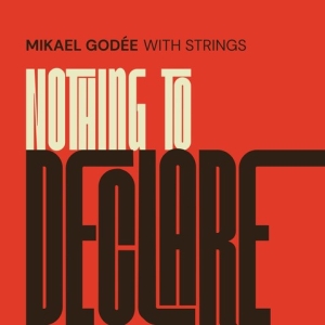 Mikael Godée With Strings - Nothing To Declare i gruppen CD / Kommende / Jazz hos Bengans Skivbutik AB (5587631)