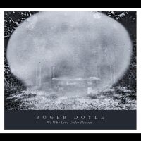 Doyle Roger - We Who Live Under Heaven i gruppen CD / Kommende / Pop-Rock hos Bengans Skivbutik AB (5587793)