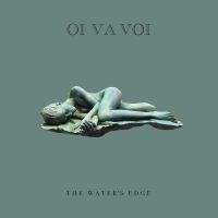 Oi Va Voi - The Water?S Edge i gruppen CD / Kommende / Pop-Rock hos Bengans Skivbutik AB (5588084)