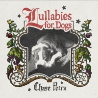 Chase Petra - Lullabies For Dogs i gruppen VINYL / Kommende / Pop-Rock hos Bengans Skivbutik AB (5588918)