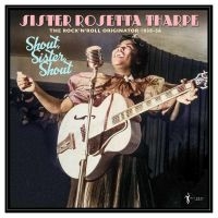 Sister Rosetta Tharpe - Shout, Sister, Shout: The Rock'n'ro i gruppen VINYL / Kommende / Pop-Rock hos Bengans Skivbutik AB (5589051)