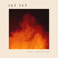 Ist Ist - Light A Bigger Fire (Vinyl Lp) i gruppen VINYL / Kommende / Pop-Rock hos Bengans Skivbutik AB (5589909)