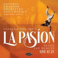 Gateway Chamber Orchestra And Chora - Osvaldo Golijov's La Pasion Según S i gruppen CD / Kommende / Pop-Rock hos Bengans Skivbutik AB (5590002)