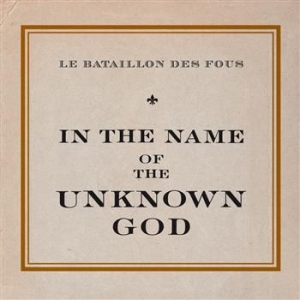 Le Bataillon Des Fous - In The Name Of The Unknown God i gruppen VI TIPSER / Julegavetips CD hos Bengans Skivbutik AB (566768)