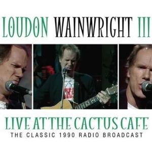 Loudon Wainwright - Live At The Cactus Cafe - Classic 1 i gruppen VI TIPSER / Julegavetips CD hos Bengans Skivbutik AB (566821)