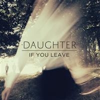 Daughter - If You Leave i gruppen CD / Pop-Rock hos Bengans Skivbutik AB (567827)