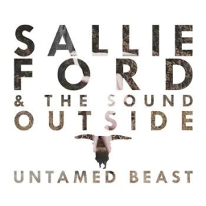 Ford Sallie  & The Sound Outside - Untamed Beast i gruppen VI TIPSER / Julegavetips CD hos Bengans Skivbutik AB (570388)