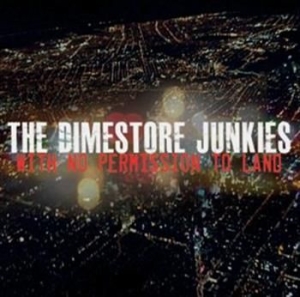 The Dimestore Junkies - With No Permission To Land i gruppen Externt_Lager / Naxoslager hos Bengans Skivbutik AB (587522)