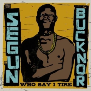 Segun Bucknor - Who Say I Tire i gruppen CD hos Bengans Skivbutik AB (594225)