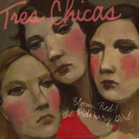 Tres Chicas - Bloom, Red & The Ordinary Girl i gruppen VI TIPSER / Klassiska lablar / YepRoc / CD hos Bengans Skivbutik AB (606652)