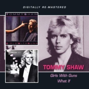 Tommy Shaw - Girls With Guns/What If i gruppen VI TIPSER / Julegavetips CD hos Bengans Skivbutik AB (608845)