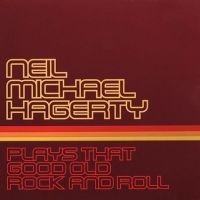 Hagerty Neil Michael - Plays That Good Old Rock And Roll i gruppen CD / Pop-Rock hos Bengans Skivbutik AB (609047)