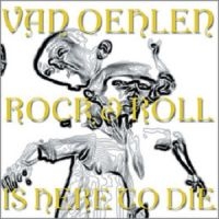 Van Oehlen - Rock And Roll Is Here To Die i gruppen CD / Pop-Rock hos Bengans Skivbutik AB (611622)