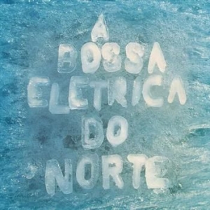 A Bossa Elétrica - Do Norte i gruppen CD / Elektroniskt,Svensk Musikkk hos Bengans Skivbutik AB (625739)