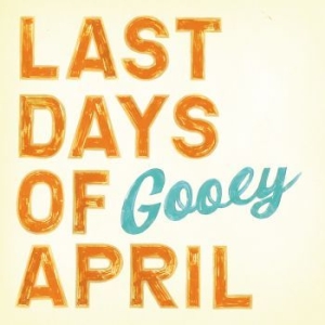 Last Days Of April - Gooey i gruppen CD / Pop-Rock hos Bengans Skivbutik AB (625805)