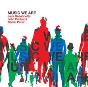 Dejohnette / Patitucci / Perez - Music We Are i gruppen Externt_Lager / Naxoslager hos Bengans Skivbutik AB (631200)