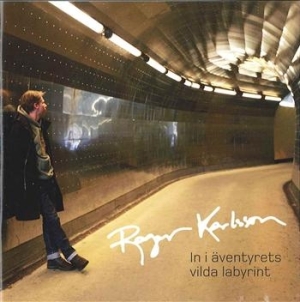 Karlsson Roger - In I Äventyrets Vilda Labyrint i gruppen CD / Pop-Rock,Svensk Musikkk hos Bengans Skivbutik AB (642228)