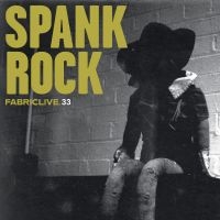 Spank Rock - Fabriclive 33 : i gruppen CD / Dance-Techno,Pop-Rock hos Bengans Skivbutik AB (649054)